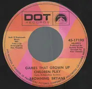 Browning Bryant - Games That Grown Up Children Play / Hey Little Girl