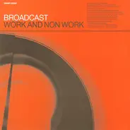 Broadcast - Work And Non Work