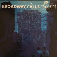Broadway Calls - TOXIC KIDS