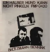 BRÖTZMANN / BENNINK - Ein Halber Hund Kann Nicht Pinkeln