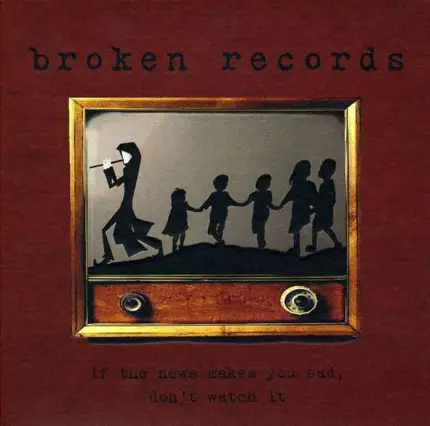 BROKEN RECORDS - IF THE NEWS MAKES YOU..