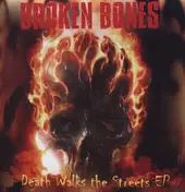 broken bones - DEATH WALKS THE STREETS