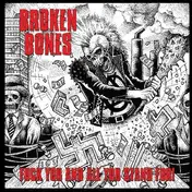 broken bones - FUCK YOU AND ALL YOU..