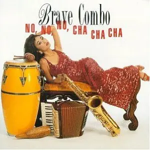 Brave Combo - No, No, No, Cha Cha Cha