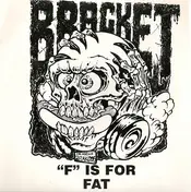 Bracket - "F" Is For Fat
