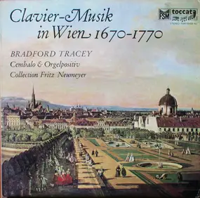 Bradford Tracey - Clavier-Musik In Wien 1670 - 1770 - Collection Fritz Neumeyer