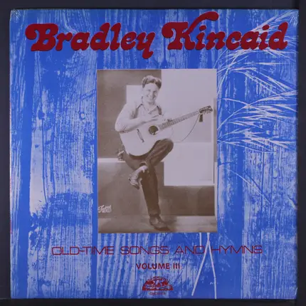 Bradley Kincaid - Old Time Songs & Hymns, Vol. 3