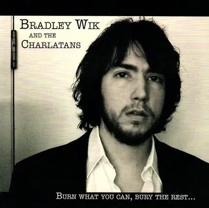 Bradley Wik And The Charlatans - Burn What You Can, Bury The Rest...