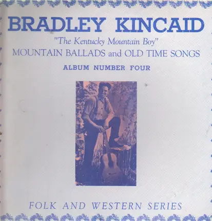 Bradley Kincaid - Mountain Ballads and Old Time Songs, Album Number Four