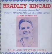 Bradley Kincaid - Mountain Ballads and Old Time Songs, Album Number Six
