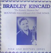 Bradley Kincaid - Mountain Ballads and Old Time Songs