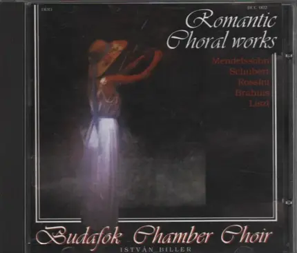 Brahms / Schubert / Rissini / Mendelssohn / Liszt - Budafok Chamber Choir - Romantic Choral Works