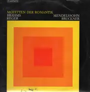Brahms, Reger, Mendelssohn, Bruckner - Motetten Der Romantik