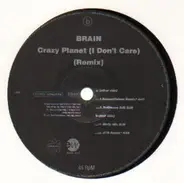 Brain - Crazy Planet (I Don't Care) (Remixes)