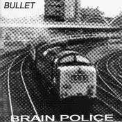 The Brain Police - Bullet