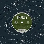 7inch Vinyl Single - Brakes - Don't Take Me To Space (Man)