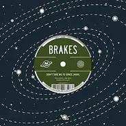 Brakes - Don't Take Me To Space (Man)