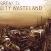 CD - Break Sl - City Wasteland