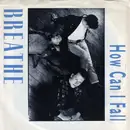 7inch Vinyl Single - Breathe - How Can I Fall