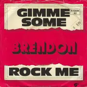 7inch Vinyl Single - Brendon - Gimme Some / Rock Me