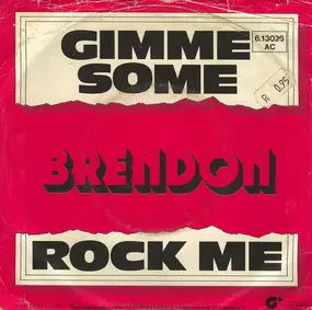 Brendon - Gimme Some / Rock Me