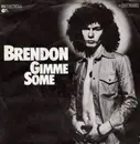 7'' - Brendon - Gimme Some / Changing My Life Won't Do