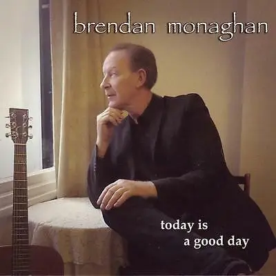Brendan Monaghan - Today Is A Good Day