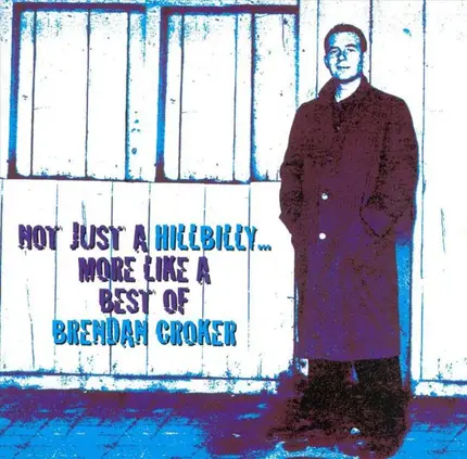 Brendan Croker - Not Just A Hillbilly...More Like A Best Of