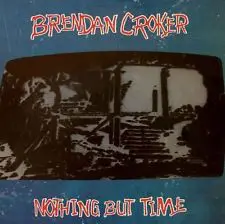 Brendan Croker - Nothing But Time
