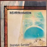 CD - Brendan Gamble - Heartless Moon