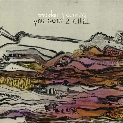 Brendan Canning - You Gots 2 Chill