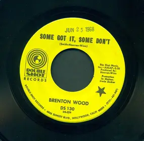 Brenton Wood - Some Got It, Some Don't