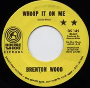 Brenton Wood - Whoop It On Me