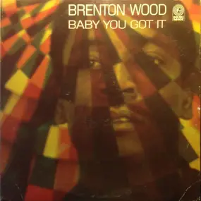 Brenton Wood - Baby You Got It