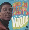 7inch Vinyl Single - Brenton Wood - Some Got It, Some Don't