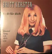 Britt Kersten - 1 : 0 Für Dich / Einmal Fang Ich Dich Ein