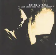 CD - Brian Wilson - I Just Wasn't Made For These Times