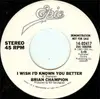 7inch Vinyl Single - Brian Champion - I Wish I'd Known You Better