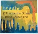 CD - Brian Groder Trio - R Train on the D Line