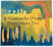 CD - Brian Groder Trio - R Train on the D Line