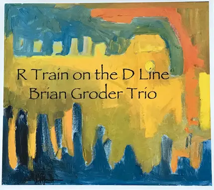 Brian Groder Trio - R Train on the D Line