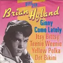 7inch Vinyl Single - Brian Hyland - Ginny Come Lately / Itsy Bitsy Teenie Weenie Yellow Polka Dot Bikini