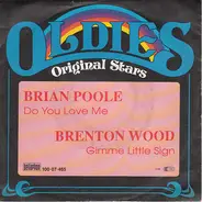 Brian Poole / Brenton Wood - Do You Love Me / Gimme Little Sign
