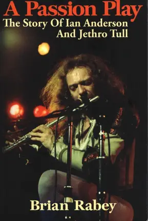 Brian Rabey - A Passion Play: The Story of Ian Anderson and Jethro Tull