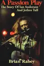Paperback - Brian Rabey - A Passion Play: The Story of Ian Anderson and Jethro Tull