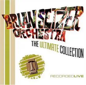 Brian Setzer Orchestra - The Ultimate Collection (Recorded Live)