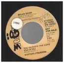 7inch Vinyl Single - Brian Shaw - You Burned The Love (Out Of Me)