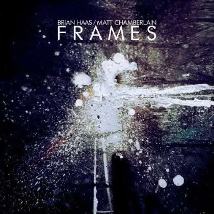 BRIAN/MATT CHAMBERL HAAS - FRAMES