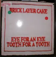 Brick Layer Cake - Eye For An Eye - Tooth For A Tooth