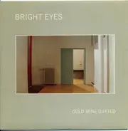 Bright Eyes - Gold Mine Gutted